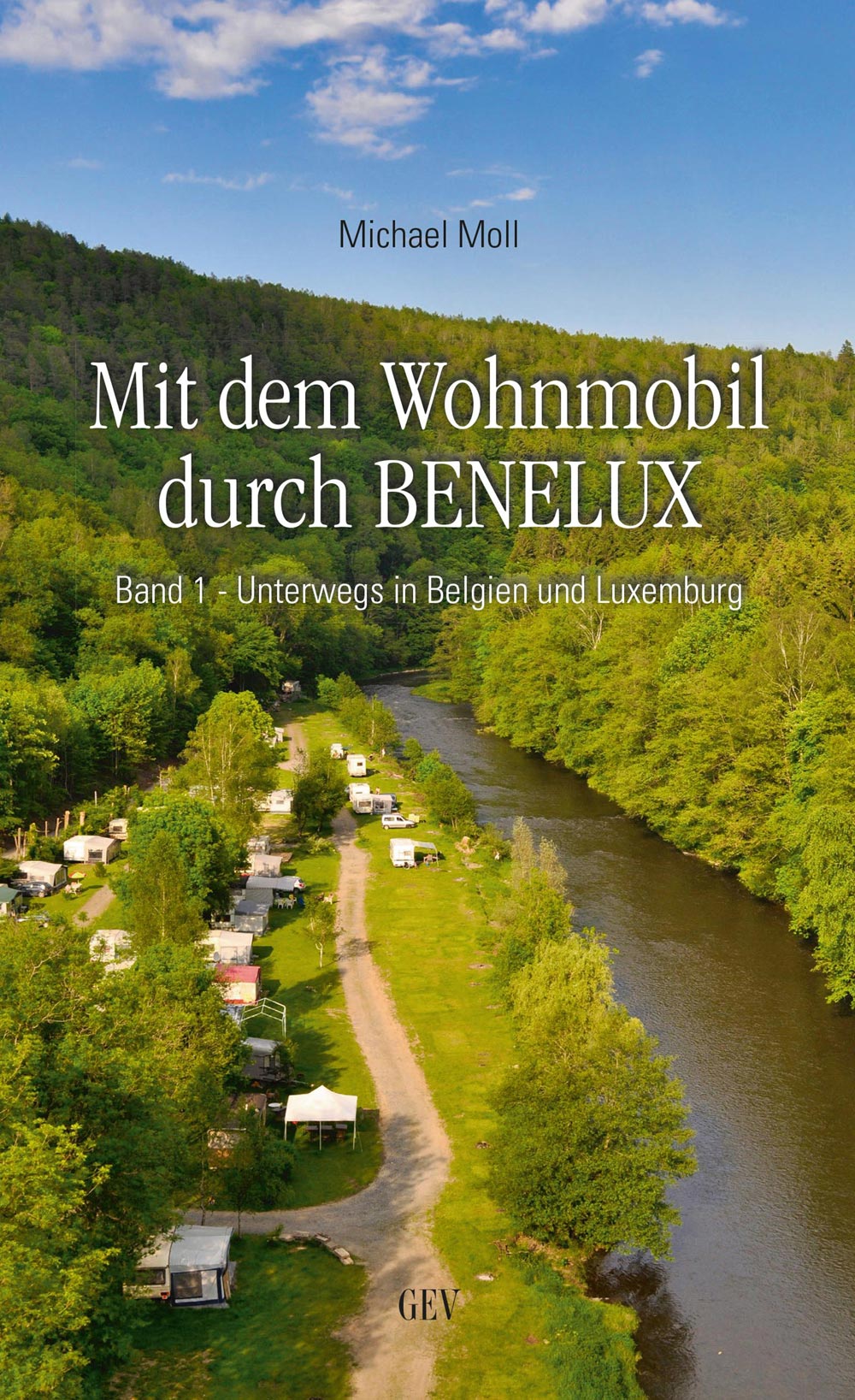 Mit dem Wohnmobil durch Benelux - Band 1 - Unterwegs in Belgien und Luxemburg - Michael Moll