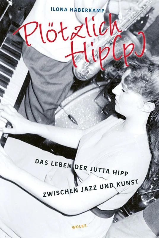 Plötzlich Hip(p) – Das Leben der Jutta Hipp zwischen Jazz und Kunst