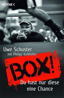 Uwe Schuster mit Philipp Kohlhöfer: BOX! Du hast nur diese Chance